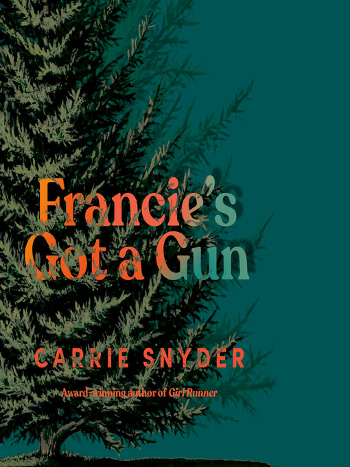 Title details for Francie's Got a Gun by Carrie Snyder - Wait list